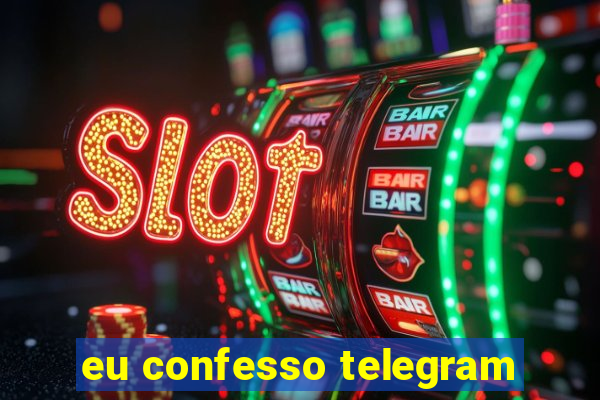 eu confesso telegram